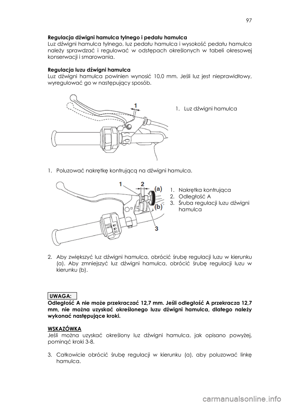 YAMAHA KODIAK 450 2017 Instrukcja obsługi (in Polish) 97
Regulacja dźwigni hamulca tylnego i pedału hamulca
Luz dźwigni hamulca tylnego, luz pedału hamulca i wysokość pedału hamulca
należy sprawdzać i regulować w odstępach określonych YAMAHA KODIAK 450 2017 Instrukcja obsługi (in Polish) 97
Regulacja dźwigni hamulca tylnego i pedału hamulca
Luz dźwigni hamulca tylnego, luz pedału hamulca i wysokość pedału hamulca
należy sprawdzać i regulować w odstępach określonych