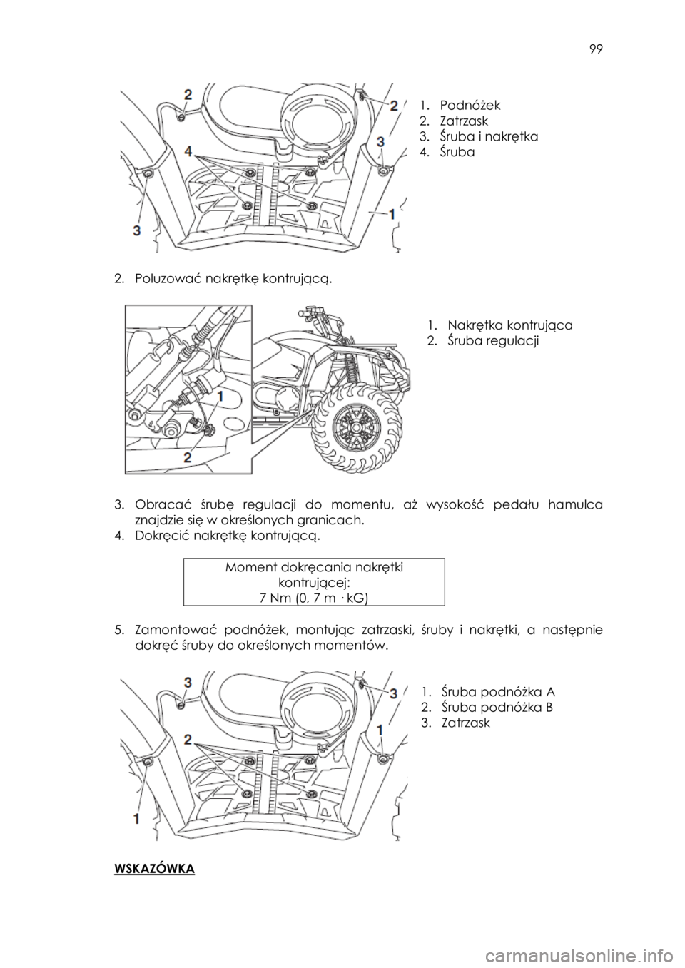 YAMAHA KODIAK 450 2017 Instrukcja obsługi (in Polish) 99
1. Podnóżek
2. Zatrzask
3. Śruba i nakrętka
4. Śruba
2. Poluzować nakrętkę kontrującą.
1. Nakrętka kontrująca
2. Śruba regulacji
3. Obracać śrubę regula YAMAHA KODIAK 450 2017 Instrukcja obsługi (in Polish) 99
1. Podnóżek
2. Zatrzask
3. Śruba i nakrętka
4. Śruba
2. Poluzować nakrętkę kontrującą.
1. Nakrętka kontrująca
2. Śruba regulacji
3. Obracać śrubę regula