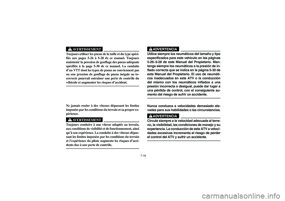 YAMAHA KODIAK 450 2006 Workshop Manual 7-16
AVERTISSEMENT
_ Toujours utiliser les pneus de la taille et du type spéci-
fiés aux pages 5-26 à 5-28 de ce manuel. Toujours
maintenir la pression de gonflage des pneus adéquate
spécifiée YAMAHA KODIAK 450 2006 Workshop Manual 7-16
AVERTISSEMENT
_ Toujours utiliser les pneus de la taille et du type spéci-
fiés aux pages 5-26 à 5-28 de ce manuel. Toujours
maintenir la pression de gonflage des pneus adéquate
spécifiée