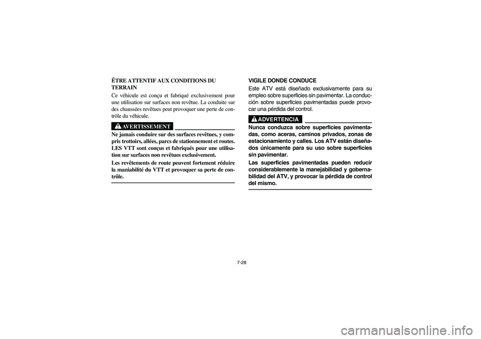 YAMAHA KODIAK 450 2006 Manuale de Empleo (in Spanish) 7-28
ÊTRE ATTENTIF AUX CONDITIONS DU
TERRAIN
Ce véhicule est conçu et fabriqué exclusivement pour
une utilisation sur surfaces non revêtue. La conduite sur
des chaussées revêtues peut provoqu YAMAHA KODIAK 450 2006 Manuale de Empleo (in Spanish) 7-28
ÊTRE ATTENTIF AUX CONDITIONS DU
TERRAIN
Ce véhicule est conçu et fabriqué exclusivement pour
une utilisation sur surfaces non revêtue. La conduite sur
des chaussées revêtues peut provoqu