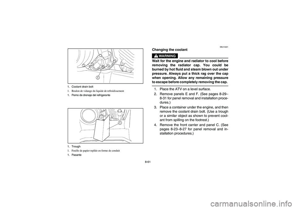 YAMAHA KODIAK 450 2006  Manuale de Empleo (in Spanish) 8-61 1. Coolant drain bolt
1. Boulon de vidange du liquide de refroidissement
1. Perno de drenaje del refrigerante
1. Trough
1. Feuille de papier repliée en forme de conduit
1. Pasante
EBU13221
Chang