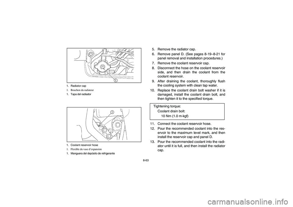 YAMAHA KODIAK 450 2006  Manuale de Empleo (in Spanish) 8-63 1. Radiator cap
1. Bouchon du radiateur
1. Tapa del radiador
1. Coolant reservoir hose
1. Flexible du vase d’expansion
1. Manguera del depósito de refrigerante
5. Remove the radiator cap.
6. R