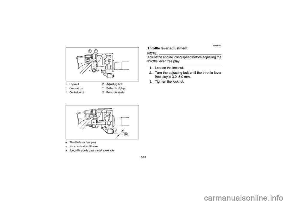 YAMAHA KODIAK 450 2006 Manuale de Empleo (in Spanish) 8-91 1. Locknut 2. Adjusting bolt
1. Contre-écrou 2. Bolhon de réglage
1. Contratuerca 2. Perno de ajuste
a. Throttle lever free play
a. Jeu au levier d’accélération
a. Juego libre de la palanca YAMAHA KODIAK 450 2006 Manuale de Empleo (in Spanish) 8-91 1. Locknut 2. Adjusting bolt
1. Contre-écrou 2. Bolhon de réglage
1. Contratuerca 2. Perno de ajuste
a. Throttle lever free play
a. Jeu au levier d’accélération
a. Juego libre de la palanca
