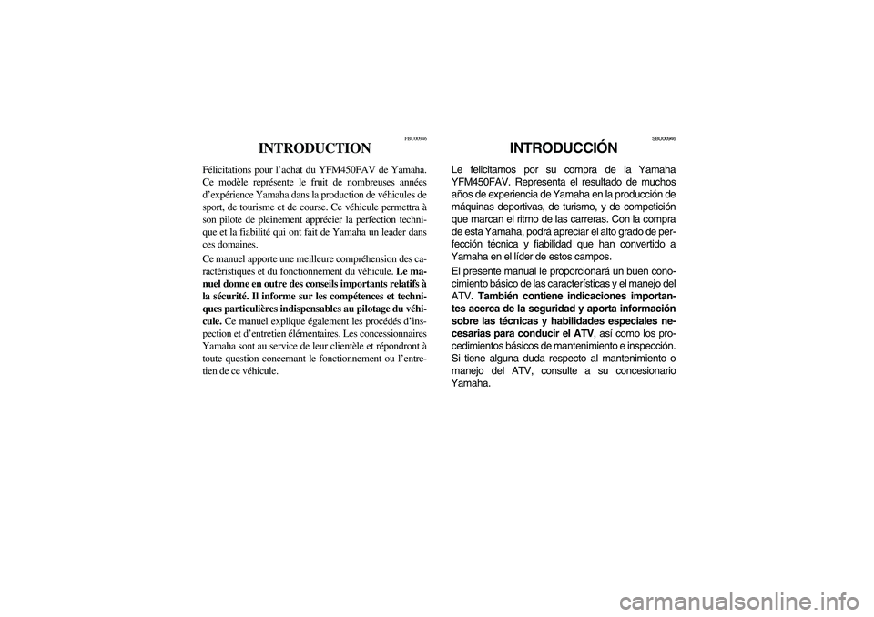 YAMAHA KODIAK 450 2006  Notices Demploi (in French) FBU00946
INTRODUCTION
Félicitations pour l’achat du YFM450FAV de Yamaha.
Ce modèle représente le fruit de nombreuses années
d’expérience Yamaha dans la production de véhicules de
sport, de t