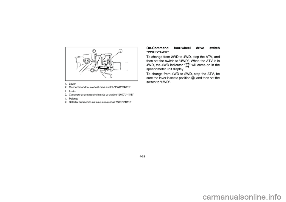 YAMAHA KODIAK 450 2006 Notices Demploi (in French) 4-29 1. Lever
2. On-Command four-wheel drive switch “2WD”/“4WD”
1. Levier
2. Contacteur de commande du mode de traction “2WD”/“4WD”
1. Palanca
2. Selector de tracción en las cuatro ru YAMAHA KODIAK 450 2006 Notices Demploi (in French) 4-29 1. Lever
2. On-Command four-wheel drive switch “2WD”/“4WD”
1. Levier
2. Contacteur de commande du mode de traction “2WD”/“4WD”
1. Palanca
2. Selector de tracción en las cuatro ru