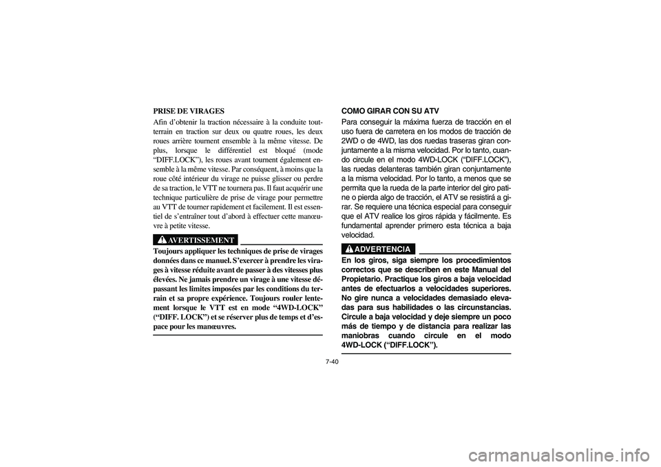 YAMAHA KODIAK 450 2005 Workshop Manual 7-40
PRISE DE VIRAGES
Afin d’obtenir la traction nécessaire à la conduite tout-
terrain en traction sur deux ou quatre roues, les deux
roues arrière tournent ensemble à la même vitesse. De
plu YAMAHA KODIAK 450 2005 Workshop Manual 7-40
PRISE DE VIRAGES
Afin d’obtenir la traction nécessaire à la conduite tout-
terrain en traction sur deux ou quatre roues, les deux
roues arrière tournent ensemble à la même vitesse. De
plu