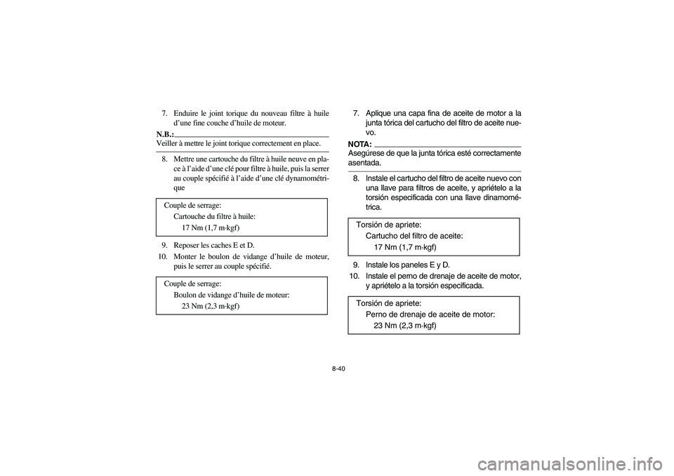 YAMAHA KODIAK 450 2005 Manual PDF 8-40
7. Enduire le joint torique du nouveau filtre à huile
d’une fine couche d’huile de moteur.N.B.:_ Veiller à mettre le joint torique correctement en place. _8. Mettre une cartouche du filtre 