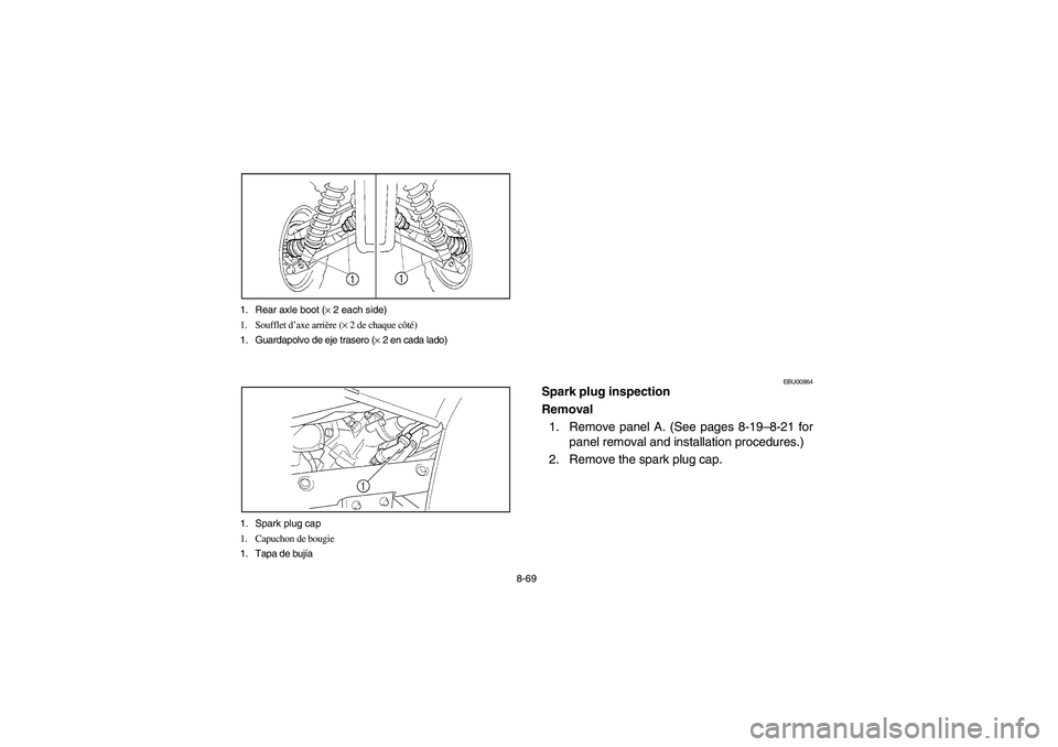 YAMAHA KODIAK 450 2005  Owners Manual 8-69 1. Rear axle boot (× 2 each side)
1. Soufflet d’axe arrière (× 2 de chaque côté)
1. Guardapolvo de eje trasero (× 2 en cada lado)
1. Spark plug cap
1. Capuchon de bougie
1. Tapa de bujía