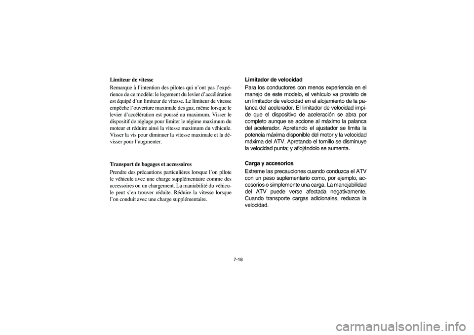 YAMAHA KODIAK 450 2004  Manuale de Empleo (in Spanish) 7-18
Limiteur de vitesse 
Remarque à l’intention des pilotes qui n’ont pas l’expé-
rience de ce modèle: le logement du levier d’accélération
est équipé d’un limiteur de vitesse. Le li