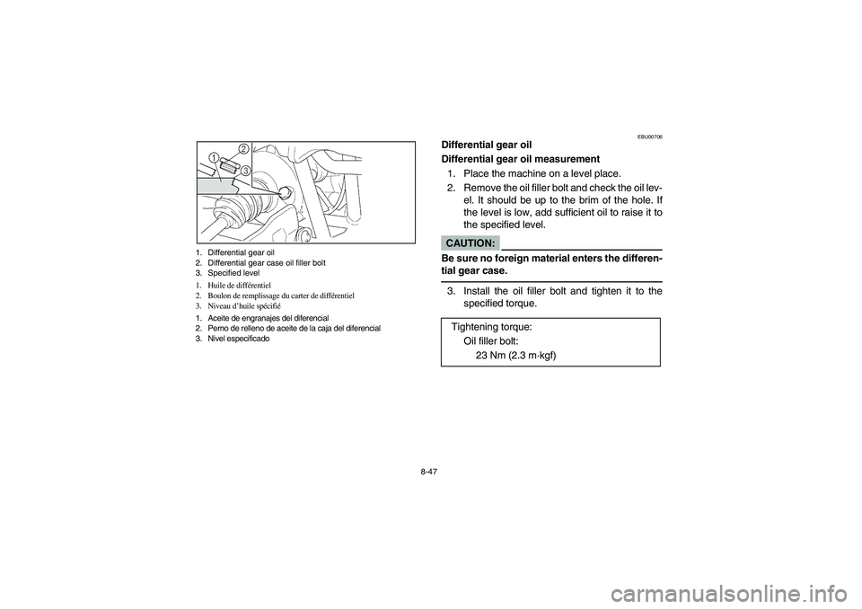 YAMAHA KODIAK 450 2004  Manuale de Empleo (in Spanish) 8-47 1. Differential gear oil
2. Differential gear case oil filler bolt
3. Specified level
1. Huile de différentiel
2. Boulon de remplissage du carter de différentiel
3. Niveau d’huile spécifié
