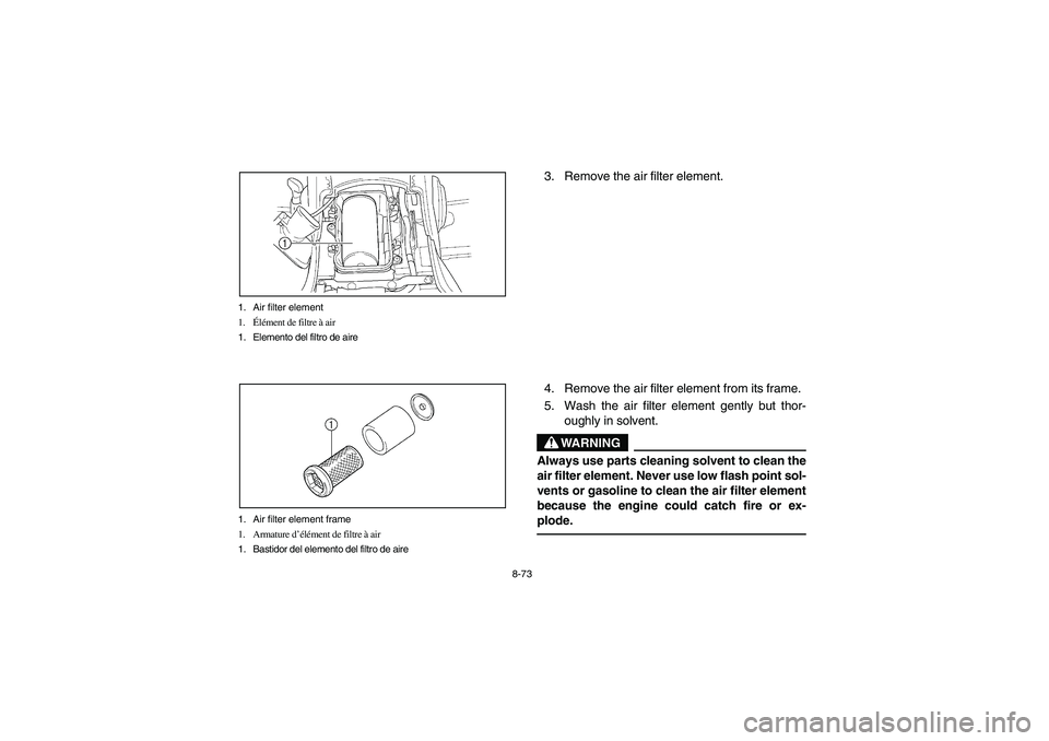 YAMAHA KODIAK 450 2004  Manuale de Empleo (in Spanish) 8-73 1. Air filter element
1.Élément de filtre à air
1. Elemento del filtro de aire
1. Air filter element frame
1. Armature d’élément de filtre à air
1. Bastidor del elemento del filtro de air
