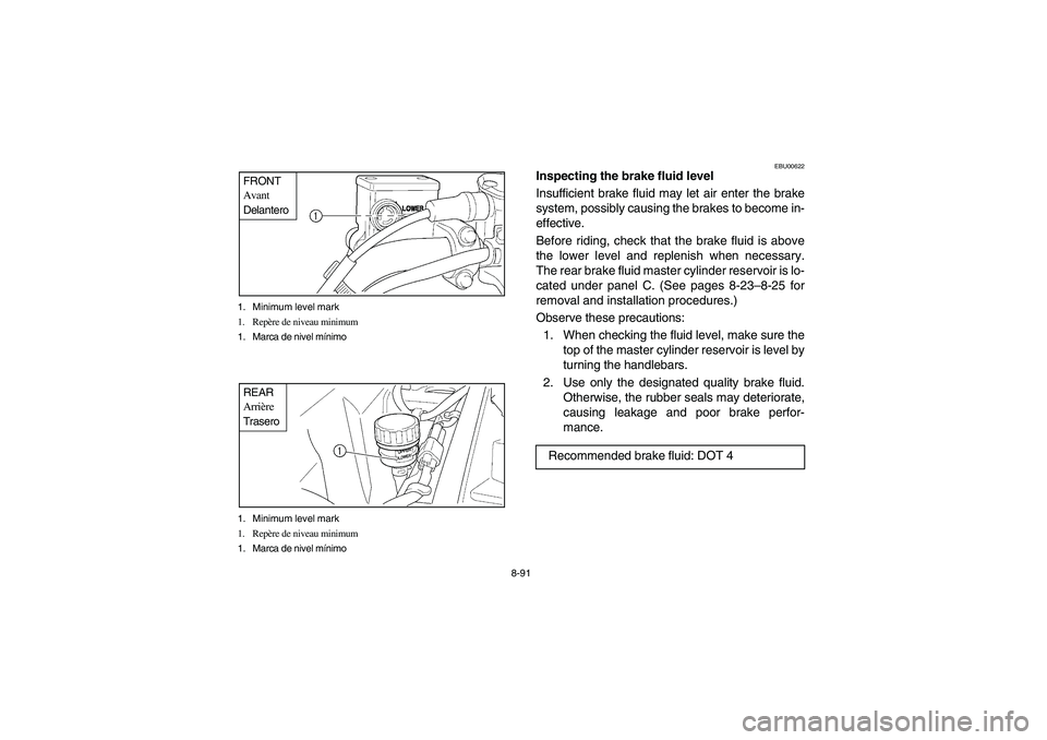 YAMAHA KODIAK 450 2004  Manuale de Empleo (in Spanish) 8-91 1. Minimum level mark
1. Repère de niveau minimum
1. Marca de nivel mínimo
FRONT
Avant
Delantero1. Minimum level mark
1. Repère de niveau minimum
1. Marca de nivel mínimoREAR
Arrière
Trasero