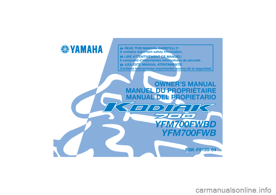 YAMAHA KODIAK 700 2022  Owners Manual DIC183
YFM700FWBDYFM700FWB
OWNER’S MANUAL
MANUEL DU PROPRIÉTAIRE MANUAL DEL PROPIETARIO
B5K-F8199-64
READ THIS MANUAL CAREFULLY!
It contains important safety information.
LIRE ATTENTIVEMENT CE MANU
