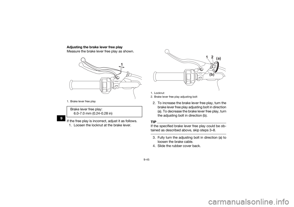 YAMAHA KODIAK 700 2022 Owners Manual 9-45
9Adjusting the brake lever free play
Measure the brake lever free play as shown.
If the free play is incorrect, adjust it as follows.
1. Loosen the locknut at the brake lever. 2. To increase the YAMAHA KODIAK 700 2022 Owners Manual 9-45
9Adjusting the brake lever free play
Measure the brake lever free play as shown.
If the free play is incorrect, adjust it as follows.
1. Loosen the locknut at the brake lever. 2. To increase the