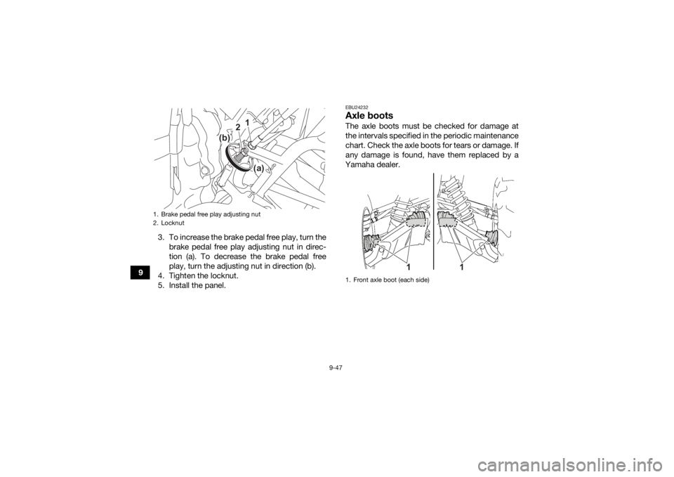 YAMAHA KODIAK 700 2022  Owners Manual 9-47
93. To increase the brake pedal free play, turn the
brake pedal free play adjusting nut in direc-
tion (a). To decrease the brake pedal free
play, turn the adjusting nut in direction (b).
4. Tigh