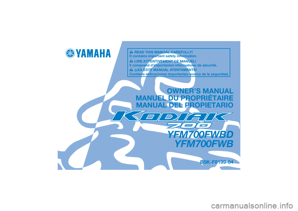 YAMAHA KODIAK 700 2022  Manuale de Empleo (in Spanish) DIC183
YFM700FWBDYFM700FWB
OWNER’S MANUAL
MANUEL DU PROPRIÉTAIRE MANUAL DEL PROPIETARIO
B5K-F8199-64
READ THIS MANUAL CAREFULLY!
It contains important safety information.
LIRE ATTENTIVEMENT CE MANU