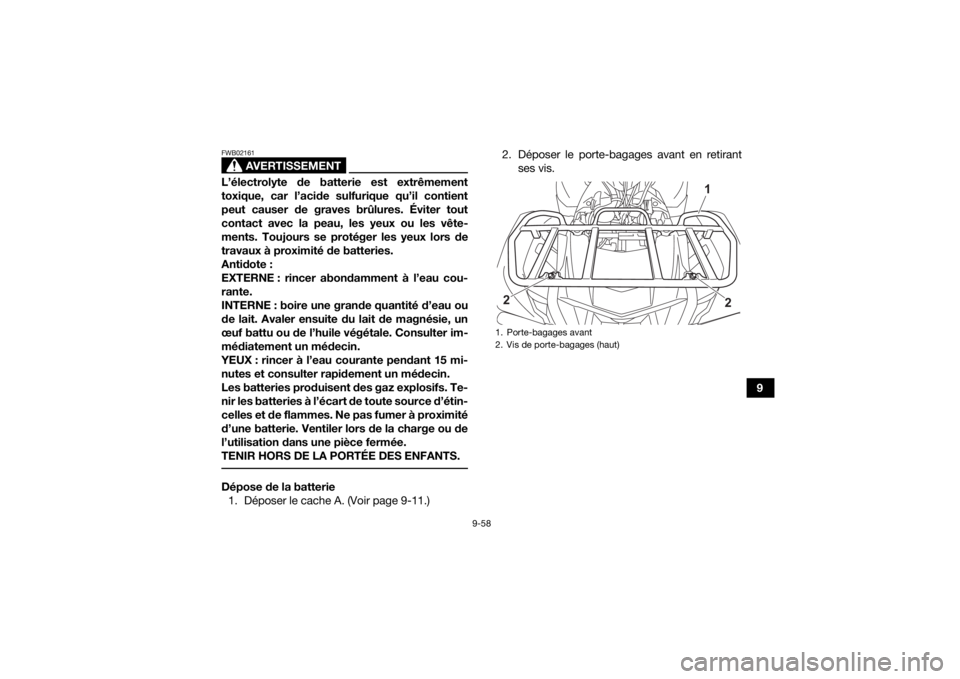 YAMAHA KODIAK 700 2022 Notices Demploi (in French) 9-58
9
AVERTISSEMENT
FWB02161L’électrolyte de batterie est extrêmement
toxique, car l’acide sulfurique qu’il contient
peut causer de graves brûlures. Éviter tout
contact avec la peau, les ye YAMAHA KODIAK 700 2022 Notices Demploi (in French) 9-58
9
AVERTISSEMENT
FWB02161L’électrolyte de batterie est extrêmement
toxique, car l’acide sulfurique qu’il contient
peut causer de graves brûlures. Éviter tout
contact avec la peau, les ye
