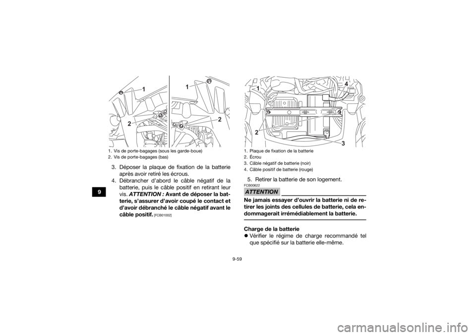 YAMAHA KODIAK 700 2022 Notices Demploi (in French) 9-59
93. Déposer la plaque de fixation de la batterie
après avoir retiré les écrous.
4. Débrancher d’abord le câble négatif de la batterie, puis le câble positif en retirant leur
vis. ATTEN YAMAHA KODIAK 700 2022 Notices Demploi (in French) 9-59
93. Déposer la plaque de fixation de la batterie
après avoir retiré les écrous.
4. Débrancher d’abord le câble négatif de la batterie, puis le câble positif en retirant leur
vis. ATTEN