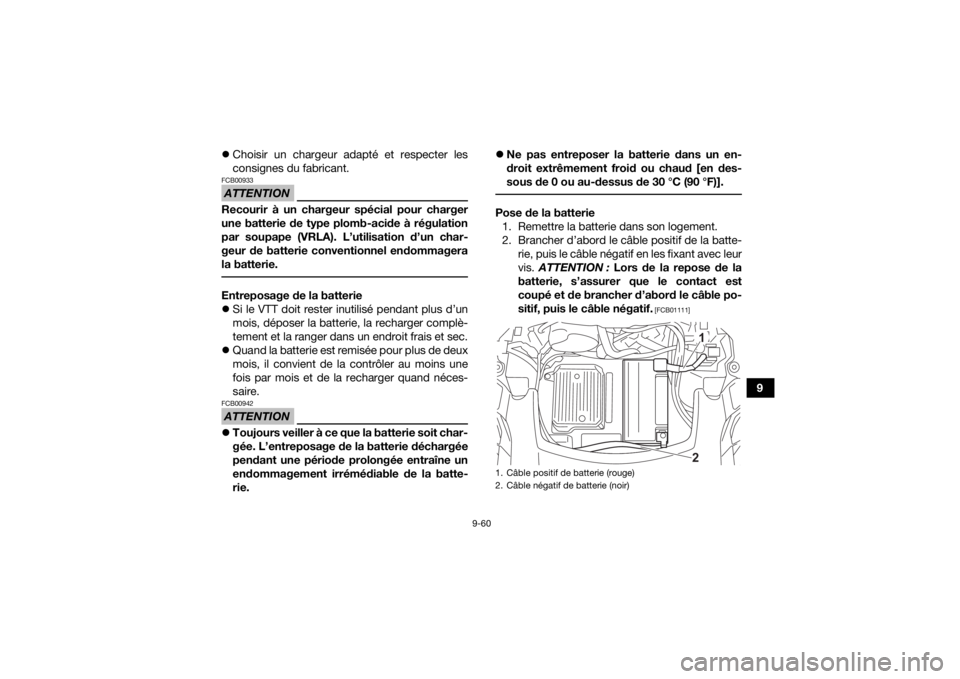 YAMAHA KODIAK 700 2022 Notices Demploi (in French) 9-60
9
Choisir un chargeur adapté et respecter les
consignes du fabricant.
ATTENTIONFCB00933Recourir à un chargeur spécial pour charger
une batterie de type plomb-acide à régulation
par soupa YAMAHA KODIAK 700 2022 Notices Demploi (in French) 9-60
9
Choisir un chargeur adapté et respecter les
consignes du fabricant.
ATTENTIONFCB00933Recourir à un chargeur spécial pour charger
une batterie de type plomb-acide à régulation
par soupa