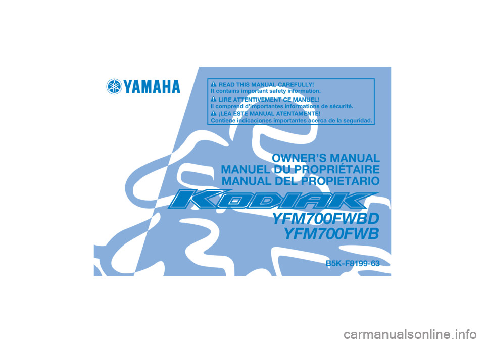 YAMAHA KODIAK 700 2021  Owners Manual DIC183
YFM700FWBDYFM700FWB
OWNER’S MANUAL
MANUEL DU PROPRIÉTAIRE MANUAL DEL PROPIETARIO
B5K-F8199-63
READ THIS MANUAL CAREFULLY!
It contains important safety information.
LIRE ATTENTIVEMENT CE MANU