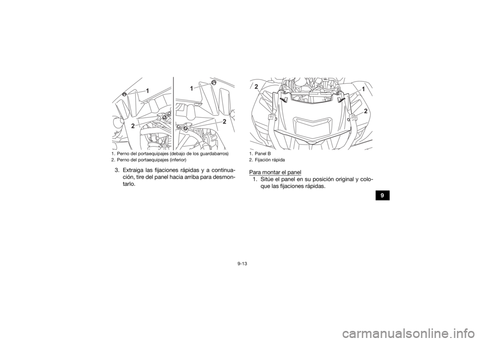 YAMAHA KODIAK 700 2021 Manuale de Empleo (in Spanish) 9-13
9
3. Extraiga las fijaciones rápidas y a continua-
ción, tire del panel hacia arriba para desmon-
tarlo. Para montar el panel
1. Sitúe el panel en su posición original y colo-
que las fijacio YAMAHA KODIAK 700 2021 Manuale de Empleo (in Spanish) 9-13
9
3. Extraiga las fijaciones rápidas y a continua-
ción, tire del panel hacia arriba para desmon-
tarlo. Para montar el panel
1. Sitúe el panel en su posición original y colo-
que las fijacio