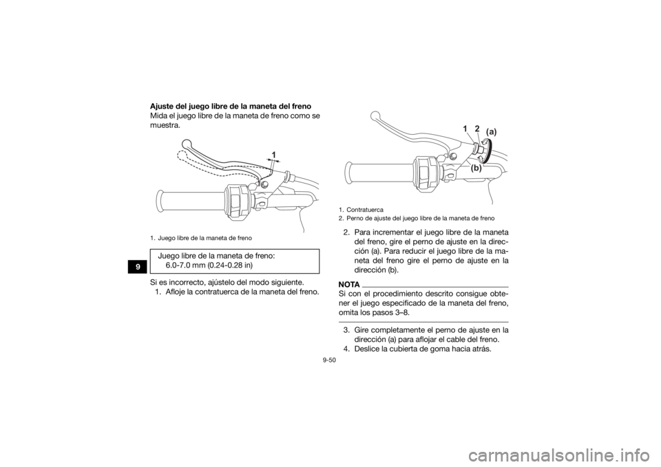 YAMAHA KODIAK 700 2021  Manuale de Empleo (in Spanish) 9-50
9Ajuste del juego libre de la maneta del freno
Mida el juego libre de la maneta de freno como se
muestra.
Si es incorrecto, ajústelo del modo siguiente.
1. Afloje la contratuerca de la maneta de