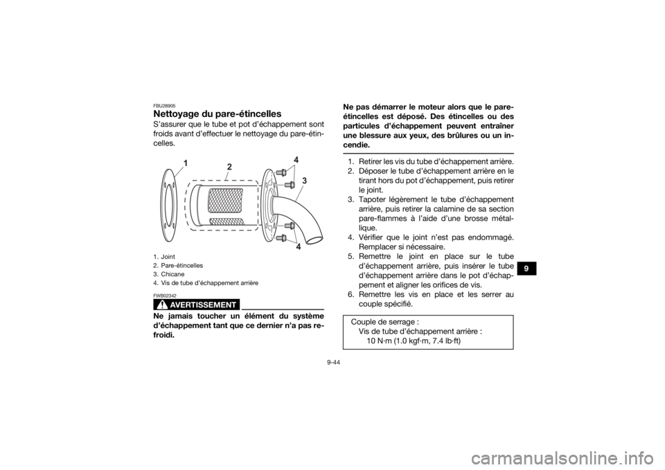 YAMAHA KODIAK 700 2021 Notices Demploi (in French) 9-44
9
FBU28905Nettoyage du pare-étincellesS’assurer que le tube et pot d’échappement sont
froids avant d’effectuer le nettoyage du pare-étin-
celles.
AVERTISSEMENT
FWB02342Ne jamais toucher YAMAHA KODIAK 700 2021 Notices Demploi (in French) 9-44
9
FBU28905Nettoyage du pare-étincellesS’assurer que le tube et pot d’échappement sont
froids avant d’effectuer le nettoyage du pare-étin-
celles.
AVERTISSEMENT
FWB02342Ne jamais toucher