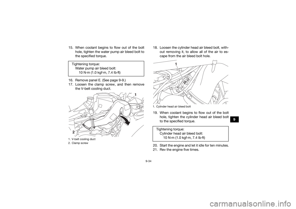 YAMAHA KODIAK 700 2020 User Guide 9-34
9
15. When coolant begins to flow out of the bolt
hole, tighten the water pump air bleed bolt to
the specified torque.
16. Remove panel E. (See page 9-9.)
17. Loosen the clamp screw, and then rem YAMAHA KODIAK 700 2020 User Guide 9-34
9
15. When coolant begins to flow out of the bolt
hole, tighten the water pump air bleed bolt to
the specified torque.
16. Remove panel E. (See page 9-9.)
17. Loosen the clamp screw, and then rem