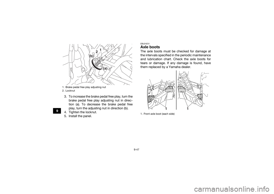 YAMAHA KODIAK 700 2020 Owners Manual 9-47
93. To increase the brake pedal free play, turn the
brake pedal free play adjusting nut in direc-
tion (a). To decrease the brake pedal free
play, turn the adjusting nut in direction (b).
4. Tigh YAMAHA KODIAK 700 2020 Owners Manual 9-47
93. To increase the brake pedal free play, turn the
brake pedal free play adjusting nut in direc-
tion (a). To decrease the brake pedal free
play, turn the adjusting nut in direction (b).
4. Tigh