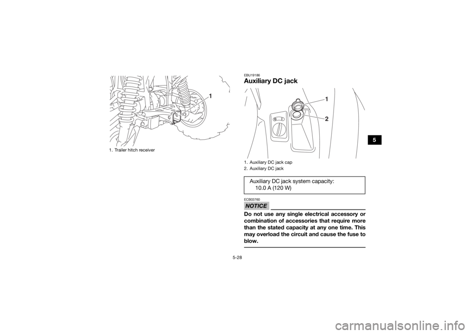 YAMAHA KODIAK 700 2020 Owners Manual 5-28
5
EBU19186Auxiliary DC jackNOTICEECB03760Do not use any single electrical accessory or
combination of accessories that require more
than the stated capacity at any one time. This
may overload the YAMAHA KODIAK 700 2020 Owners Manual 5-28
5
EBU19186Auxiliary DC jackNOTICEECB03760Do not use any single electrical accessory or
combination of accessories that require more
than the stated capacity at any one time. This
may overload the