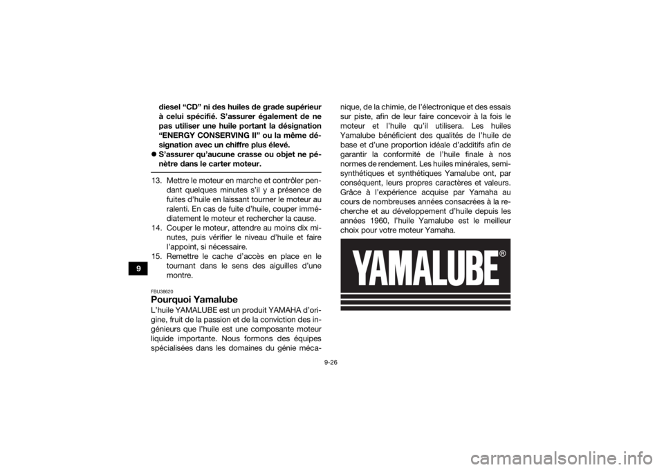 YAMAHA KODIAK 700 2020  Notices Demploi (in French) 9-26
9diesel “CD” ni des huiles de grade supérieur
à celui spécifié. S’assurer également de ne
pas utiliser une huile portant la désignation
“ENERGY CONSERVING II” ou la même dé-
sig