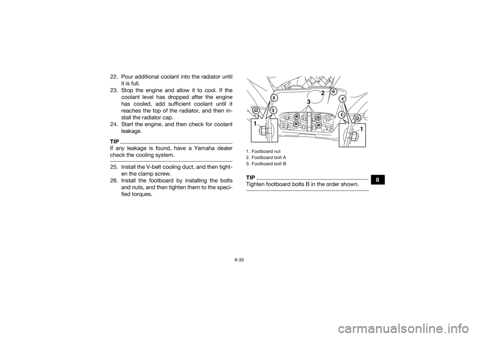 YAMAHA KODIAK 700 2019 Owners Manual 8-35
8
22. Pour additional coolant into the radiator until
it is full.
23. Stop the engine and allow it to cool. If the coolant level has dropped after the engine
has cooled, add sufficient coolant un YAMAHA KODIAK 700 2019 Owners Manual 8-35
8
22. Pour additional coolant into the radiator until
it is full.
23. Stop the engine and allow it to cool. If the coolant level has dropped after the engine
has cooled, add sufficient coolant un