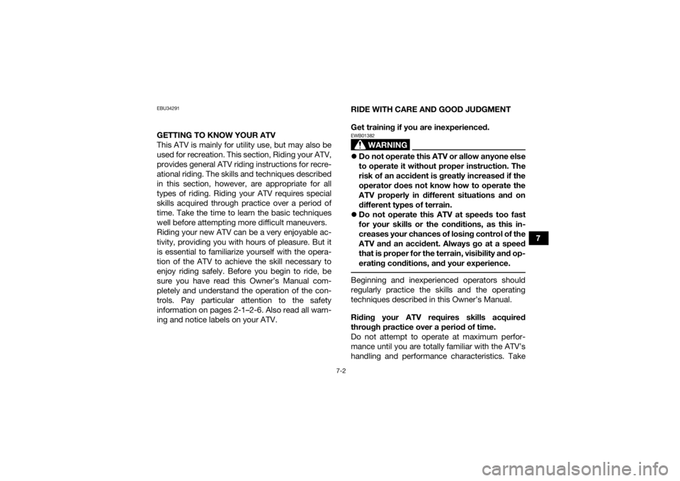 YAMAHA KODIAK 700 2019 Manual PDF 7-2
7
EBU34291GETTING TO KNOW YOUR ATV
This ATV is mainly for utility use, but may also be
used for recreation. This section, Riding your ATV,
provides general ATV riding instructions for recre-
ation YAMAHA KODIAK 700 2019 Manual PDF 7-2
7
EBU34291GETTING TO KNOW YOUR ATV
This ATV is mainly for utility use, but may also be
used for recreation. This section, Riding your ATV,
provides general ATV riding instructions for recre-
ation