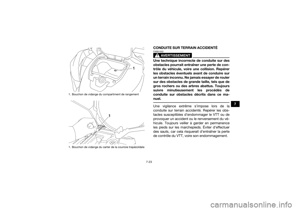 YAMAHA KODIAK 700 2019 Notices Demploi (in French) 7-23
7
CONDUITE SUR TERRAIN ACCIDENTÉ
AVERTISSEMENT
FWB01652Une technique incorrecte de conduite sur des
obstacles pourrait entraîner une perte de con-
trôle du véhicule, voire une collision. Rep YAMAHA KODIAK 700 2019 Notices Demploi (in French) 7-23
7
CONDUITE SUR TERRAIN ACCIDENTÉ
AVERTISSEMENT
FWB01652Une technique incorrecte de conduite sur des
obstacles pourrait entraîner une perte de con-
trôle du véhicule, voire une collision. Rep
