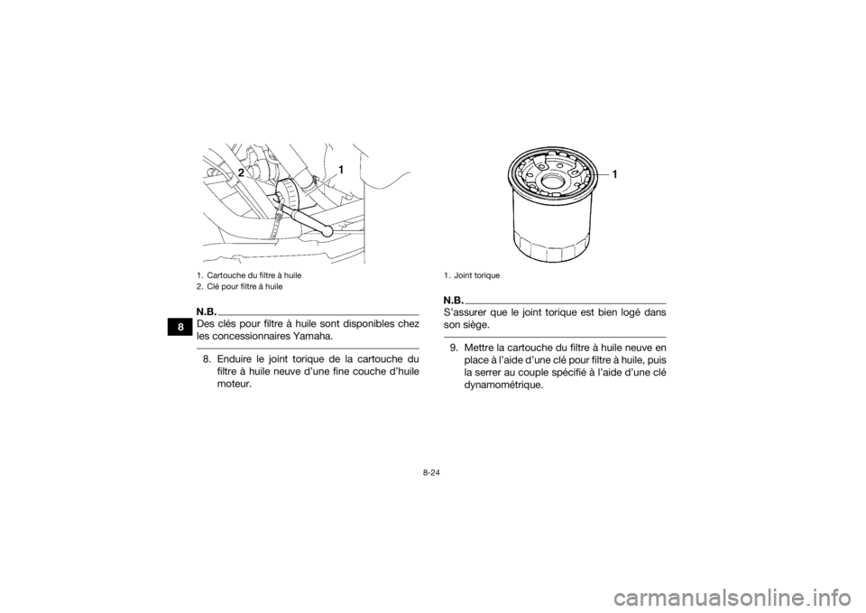 YAMAHA KODIAK 700 2019 Notices Demploi (in French) 8-24
8
N.B.Des clés pour filtre à huile sont disponibles chez
les concessionnaires Yamaha. 8. Enduire le joint torique de la cartouche dufiltre à huile neuve d’une fine couche d’huile
moteur.
N YAMAHA KODIAK 700 2019 Notices Demploi (in French) 8-24
8
N.B.Des clés pour filtre à huile sont disponibles chez
les concessionnaires Yamaha. 8. Enduire le joint torique de la cartouche dufiltre à huile neuve d’une fine couche d’huile
moteur.
N
