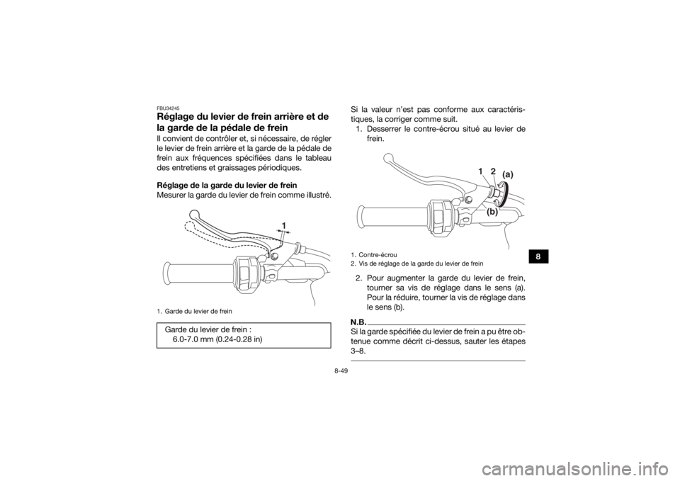 YAMAHA KODIAK 700 2019 Notices Demploi (in French) 8-49
8
FBU34245Réglage du levier de frein arrière et de
la garde de la pédale de freinIl convient de contrôler et, si nécessaire, de régler
le levier de frein arrière et la garde de la pédale YAMAHA KODIAK 700 2019 Notices Demploi (in French) 8-49
8
FBU34245Réglage du levier de frein arrière et de
la garde de la pédale de freinIl convient de contrôler et, si nécessaire, de régler
le levier de frein arrière et la garde de la pédale