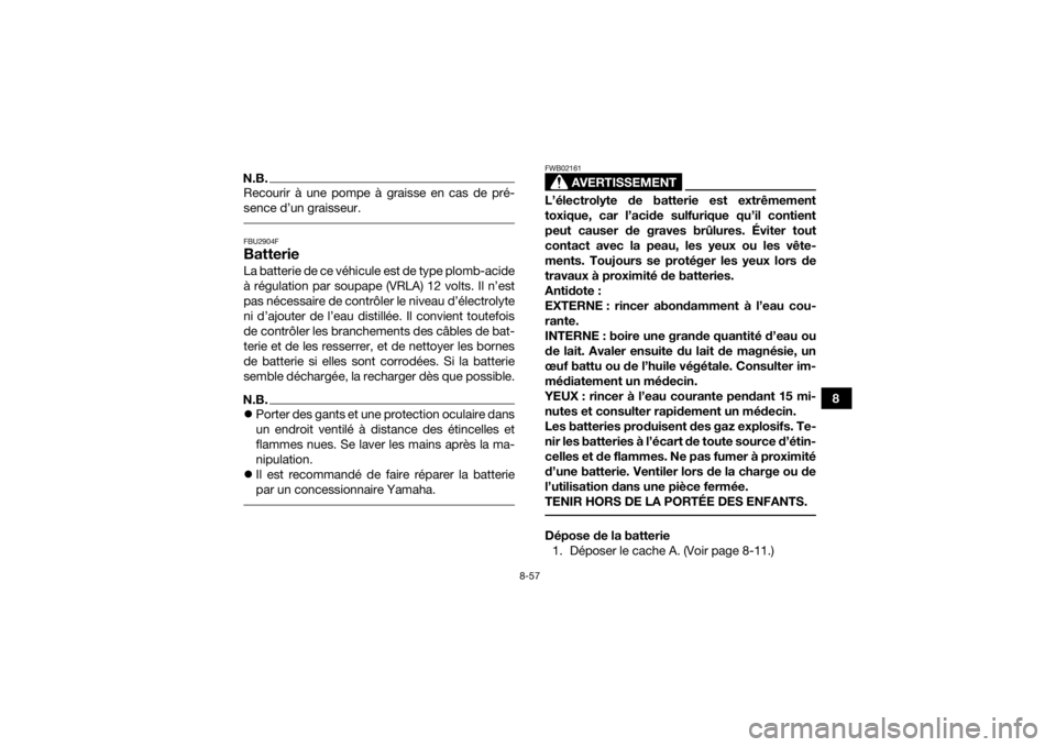 YAMAHA KODIAK 700 2019 Notices Demploi (in French) 8-57
8
N.B.Recourir à une pompe à graisse en cas de pré-
sence d’un graisseur. FBU2904FBatterieLa batterie de ce véhicule est de type plomb-acide
à régulation par soupape (VRLA) 12 volts. Il n YAMAHA KODIAK 700 2019 Notices Demploi (in French) 8-57
8
N.B.Recourir à une pompe à graisse en cas de pré-
sence d’un graisseur. FBU2904FBatterieLa batterie de ce véhicule est de type plomb-acide
à régulation par soupape (VRLA) 12 volts. Il n