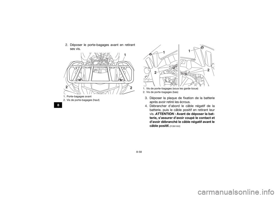 YAMAHA KODIAK 700 2019 Notices Demploi (in French) 8-58
82. Déposer le porte-bagages avant en retirant
ses vis.
3. Déposer la plaque de fixation de la batterieaprès avoir retiré les écrous.
4. Débrancher d’abord le câble négatif de la batter YAMAHA KODIAK 700 2019 Notices Demploi (in French) 8-58
82. Déposer le porte-bagages avant en retirant
ses vis.
3. Déposer la plaque de fixation de la batterieaprès avoir retiré les écrous.
4. Débrancher d’abord le câble négatif de la batter