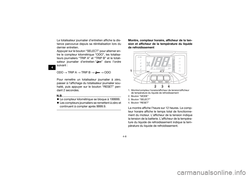 YAMAHA KODIAK 700 2019 Notices Demploi (in French) 4-8
4Le totalisateur journalier d’entretien affiche la dis-
tance parcourue depuis sa réinitialisation lors du
dernier entretien.
Appuyer sur le bouton “SELECT” pour alterner en-
tre le compteu YAMAHA KODIAK 700 2019 Notices Demploi (in French) 4-8
4Le totalisateur journalier d’entretien affiche la dis-
tance parcourue depuis sa réinitialisation lors du
dernier entretien.
Appuyer sur le bouton “SELECT” pour alterner en-
tre le compteu