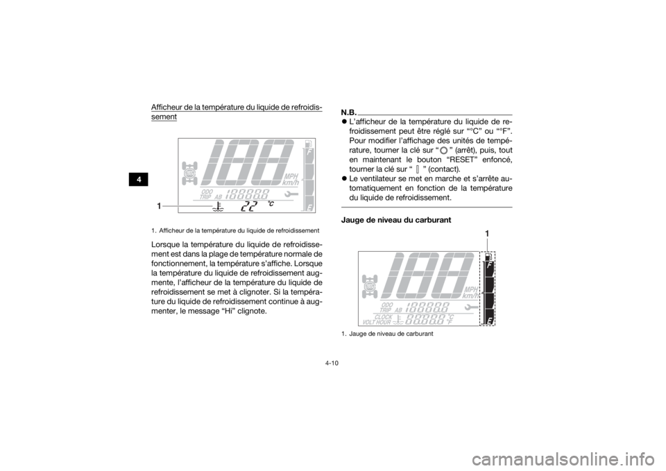 YAMAHA KODIAK 700 2019 Notices Demploi (in French) 4-10
4Afficheur de la température du liquide de refroidis-
sementLorsque la température du liquide de refroidisse-
ment est dans la plage de température normale de
fonctionnement, la température s YAMAHA KODIAK 700 2019 Notices Demploi (in French) 4-10
4Afficheur de la température du liquide de refroidis-
sementLorsque la température du liquide de refroidisse-
ment est dans la plage de température normale de
fonctionnement, la température s