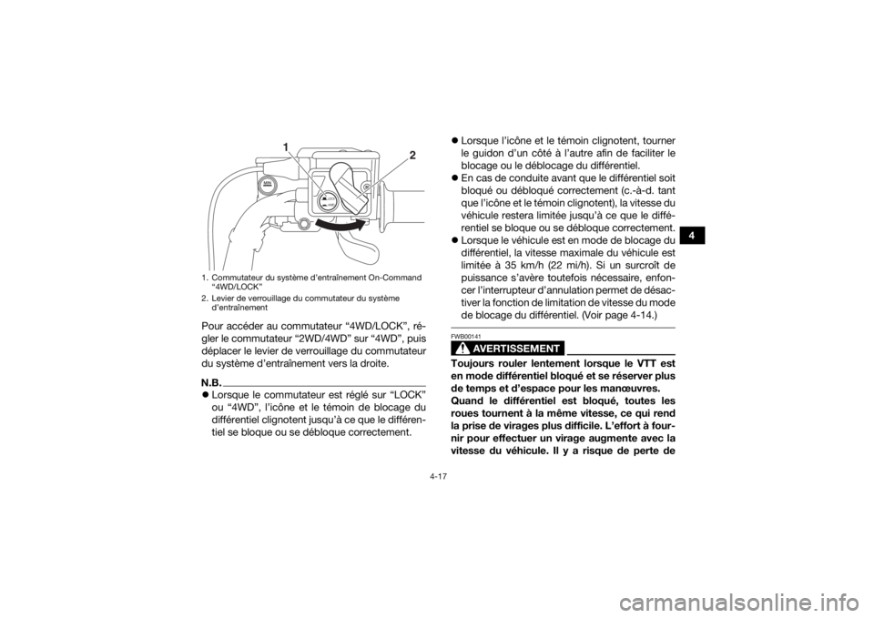 YAMAHA KODIAK 700 2019 Notices Demploi (in French) 4-17
4
Pour accéder au commutateur “4WD/LOCK”, ré-
gler le commutateur “2WD/4WD” sur “4WD”, puis
déplacer le levier de verrouillage du commutateur
du système d’entraînement vers la YAMAHA KODIAK 700 2019 Notices Demploi (in French) 4-17
4
Pour accéder au commutateur “4WD/LOCK”, ré-
gler le commutateur “2WD/4WD” sur “4WD”, puis
déplacer le levier de verrouillage du commutateur
du système d’entraînement vers la