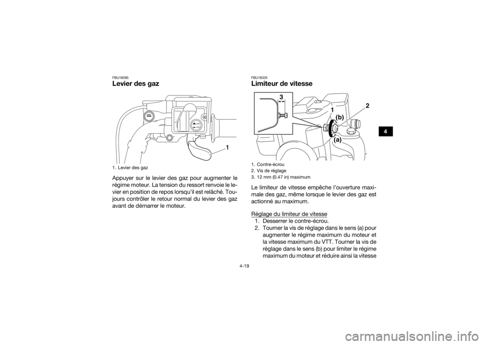YAMAHA KODIAK 700 2019 Notices Demploi (in French) 4-19
4
FBU18285Levier des gazAppuyer sur le levier des gaz pour augmenter le
régime moteur. La tension du ressort renvoie le le-
vier en position de repos lorsqu’il est relâché. Tou-
jours contr YAMAHA KODIAK 700 2019 Notices Demploi (in French) 4-19
4
FBU18285Levier des gazAppuyer sur le levier des gaz pour augmenter le
régime moteur. La tension du ressort renvoie le le-
vier en position de repos lorsqu’il est relâché. Tou-
jours contr