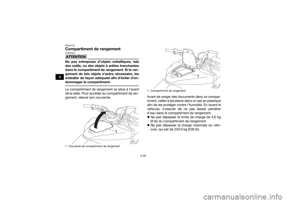 YAMAHA KODIAK 700 2019 Notices Demploi (in French) 4-26
4
FBU34152Compartiment de rangementATTENTIONFCB02320Ne pas entreposer d’objets métalliques, tels
des outils, ou des objets à arêtes tranchantes
dans le compartiment de rangement. Si le ran-
YAMAHA KODIAK 700 2019 Notices Demploi (in French) 4-26
4
FBU34152Compartiment de rangementATTENTIONFCB02320Ne pas entreposer d’objets métalliques, tels
des outils, ou des objets à arêtes tranchantes
dans le compartiment de rangement. Si le ran-