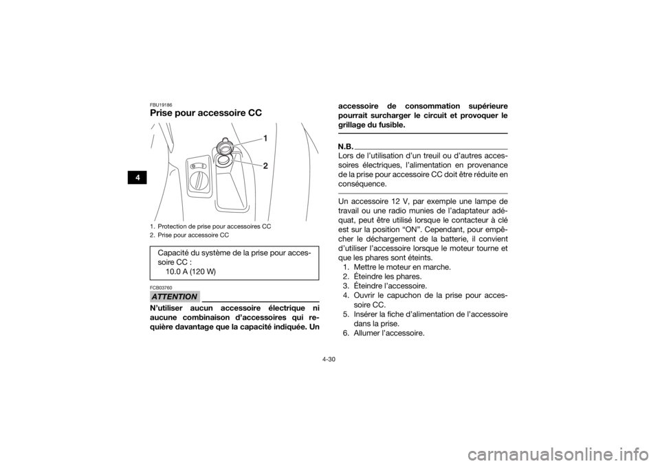 YAMAHA KODIAK 700 2019 Notices Demploi (in French) 4-30
4
FBU19186Prise pour accessoire CCATTENTIONFCB03760N’utiliser aucun accessoire électrique ni
aucune combinaison d’accessoires qui re-
quière davantage que la capacité indiquée. Unaccessoi YAMAHA KODIAK 700 2019 Notices Demploi (in French) 4-30
4
FBU19186Prise pour accessoire CCATTENTIONFCB03760N’utiliser aucun accessoire électrique ni
aucune combinaison d’accessoires qui re-
quière davantage que la capacité indiquée. Unaccessoi