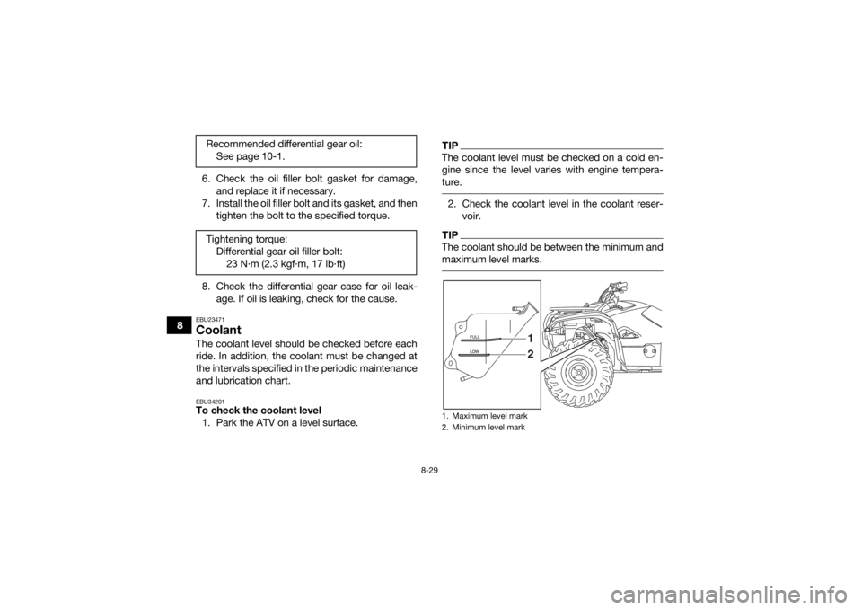 YAMAHA KODIAK 700 2018 Owners Manual 8-29
86. Check the oil filler bolt gasket for damage,
and replace it if necessary.
7. Install the oil filler bolt and its gasket, and then tighten the bolt to the specified torque.
8. Check the differ YAMAHA KODIAK 700 2018 Owners Manual 8-29
86. Check the oil filler bolt gasket for damage,
and replace it if necessary.
7. Install the oil filler bolt and its gasket, and then tighten the bolt to the specified torque.
8. Check the differ