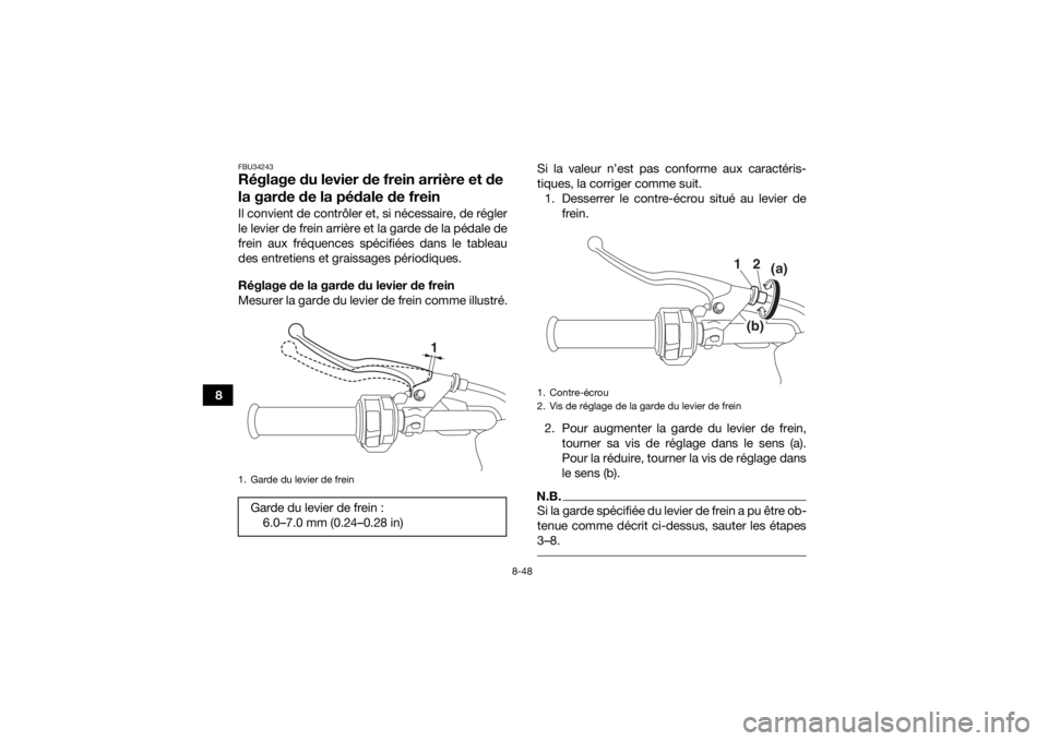 YAMAHA KODIAK 700 2018 Notices Demploi (in French) 8-48
8
FBU34243Réglage du levier de frein arrière et de
la garde de la pédale de freinIl convient de contrôler et, si nécessaire, de régler
le levier de frein arrière et la garde de la pédale YAMAHA KODIAK 700 2018 Notices Demploi (in French) 8-48
8
FBU34243Réglage du levier de frein arrière et de
la garde de la pédale de freinIl convient de contrôler et, si nécessaire, de régler
le levier de frein arrière et la garde de la pédale