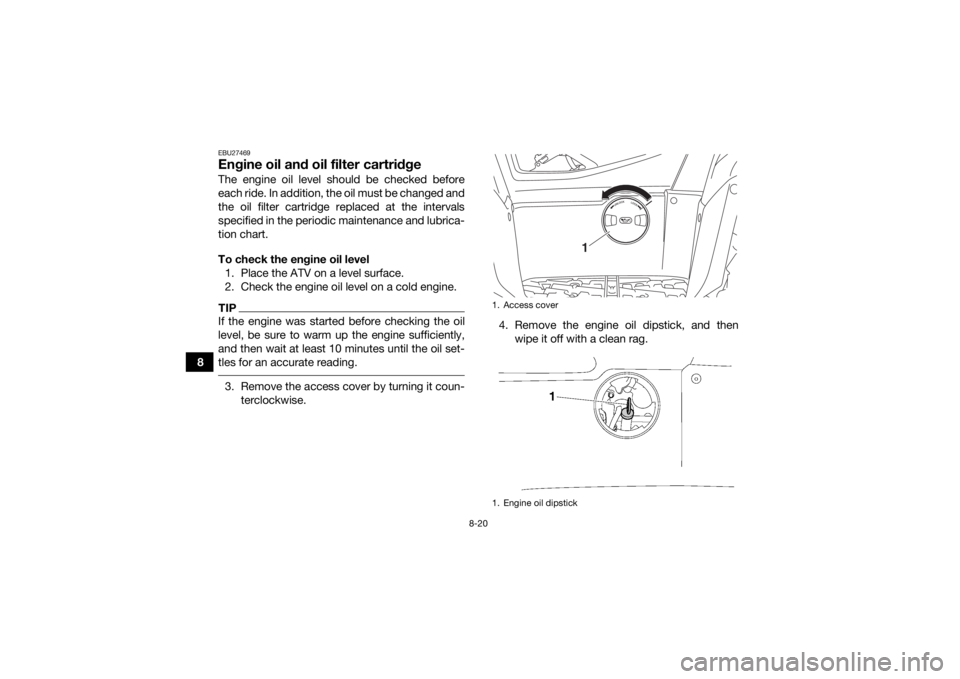 YAMAHA KODIAK 700 2017 Owners Manual 8-20
8
EBU27469Engine oil and oil filter cartridgeThe engine oil level should be checked before
each ride. In addition, the oil must be changed and
the oil filter cartridge replaced at the intervals
s YAMAHA KODIAK 700 2017 Owners Manual 8-20
8
EBU27469Engine oil and oil filter cartridgeThe engine oil level should be checked before
each ride. In addition, the oil must be changed and
the oil filter cartridge replaced at the intervals
s
