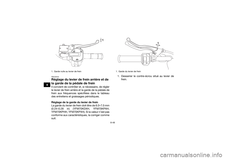 YAMAHA KODIAK 700 2017 Notices Demploi (in French) 8-48
8
FBU34242Réglage du levier de frein arrière et de
la garde de la pédale de freinIl convient de contrôler et, si nécessaire, de régler
le levier de frein arrière et la garde de la pédale YAMAHA KODIAK 700 2017 Notices Demploi (in French) 8-48
8
FBU34242Réglage du levier de frein arrière et de
la garde de la pédale de freinIl convient de contrôler et, si nécessaire, de régler
le levier de frein arrière et la garde de la pédale
