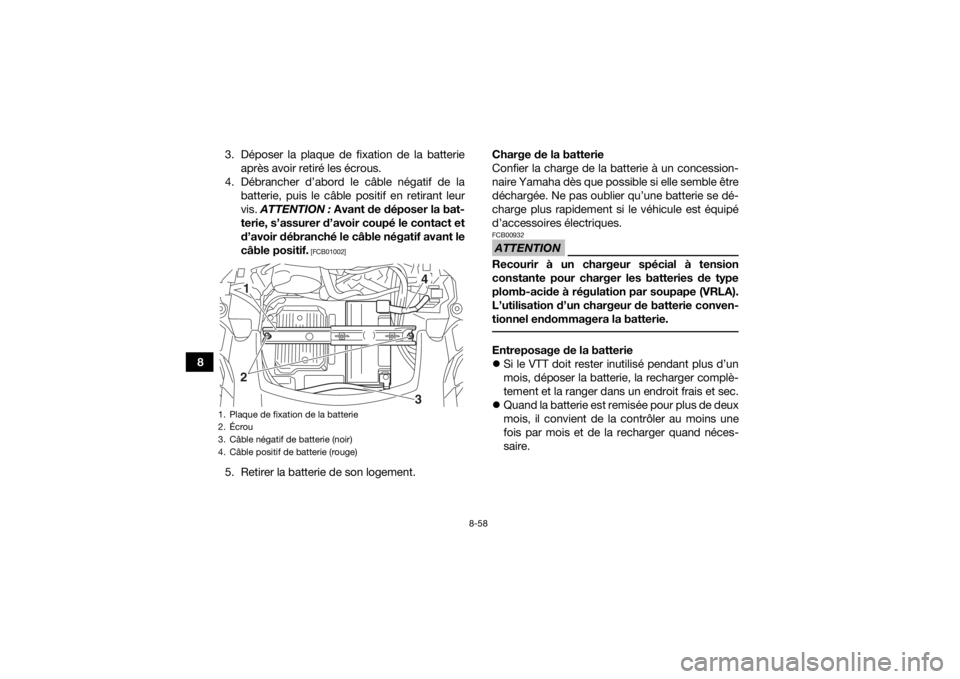 YAMAHA KODIAK 700 2017 Notices Demploi (in French) 8-58
83. Déposer la plaque de fixation de la batterie
après avoir retiré les écrous.
4. Débrancher d’abord le câble négatif de la batterie, puis le câble positif en retirant leur
vis. ATTEN YAMAHA KODIAK 700 2017 Notices Demploi (in French) 8-58
83. Déposer la plaque de fixation de la batterie
après avoir retiré les écrous.
4. Débrancher d’abord le câble négatif de la batterie, puis le câble positif en retirant leur
vis. ATTEN