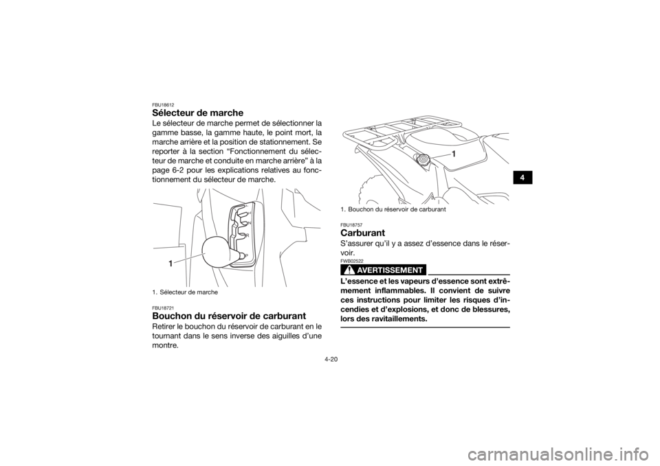 YAMAHA KODIAK 700 2017 Notices Demploi (in French) 4-20
4
FBU18612Sélecteur de marcheLe sélecteur de marche permet de sélectionner la
gamme basse, la gamme haute, le point mort, la
marche arrière et la position de stationnement. Se
reporter à la YAMAHA KODIAK 700 2017 Notices Demploi (in French) 4-20
4
FBU18612Sélecteur de marcheLe sélecteur de marche permet de sélectionner la
gamme basse, la gamme haute, le point mort, la
marche arrière et la position de stationnement. Se
reporter à la